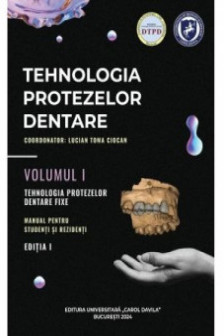 Lucian Toma Ciocan Tehnologia protezelor dentare. Manual pentru studenti si rezidenti. Volumul I