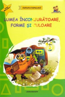 Lumea inconjuratoare forme si culoare - ghicitori si fise pentru grupa mare si clasa pregatitoare