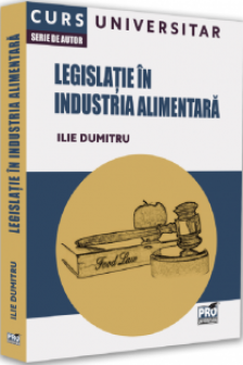 Legislatie in industria alimentara. Curs universitar