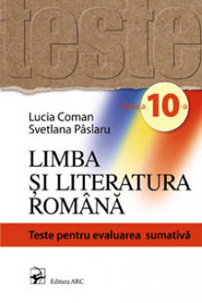 Limba si literatura romana cl.10. Teste pentru evaluarea sumativa.