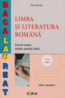 Limba si literatura romana. Teste de evaluare. Clasa a 12-a Profil umanistic