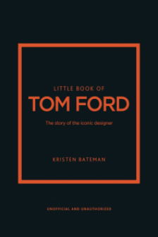 Little Guides to Style: Little Book of Tom Ford