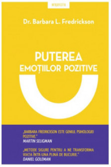 PUTEREA EMOTIILOR POZITIVE. Barbara Fredrickson