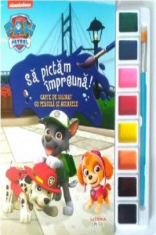 PATRULA CATELUSILOR. SA PICTAM IMPREUNA! Carte de pictat cu pensula si acuarele