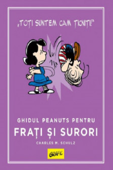 PEANUTS. Ghiduri pentru viata. Ghidul Peanuts pentru frati si surori