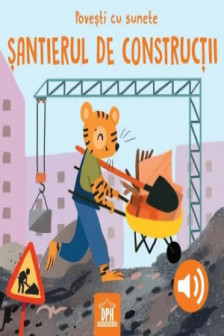 Povesti cu sunete - santierul de constructii