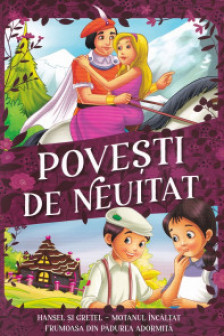 Povesti de neuitat - Hansel si Gretel Motanul Incaltat Frumoasa din padurea adormita