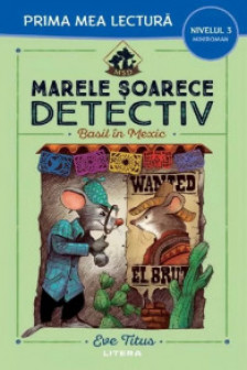 Prima mea lectura. MARELE SOARECE DETECTIV. Basil in Mexic.