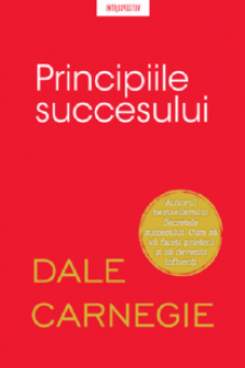 PRINCIPIILE SUCCESULUI. Dale Carnegie