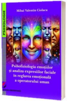 Psihofiziologia emotiilor si analiza expresiilor faciale in reglarea emotionala a operatorului uman