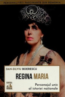 Regina Maria. Personajul unic al istoriei nationale