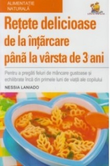 Retete delicioase de la intarcare pana la varsta de 3 ani