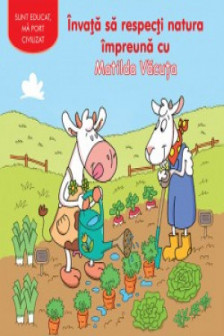 Sunt educat. Invata  sa respecti natura impreuna cu Matilda Vacuta 2016