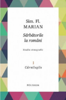 Sarbatoriile la romani vol.1