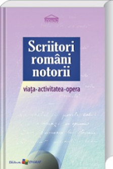 Scriitori romani notorii. Viata activitatea opera. Ed.a III-a.