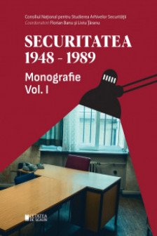 Securitatea 1948-1989. Monografie. Volumul 1 editia a II-a