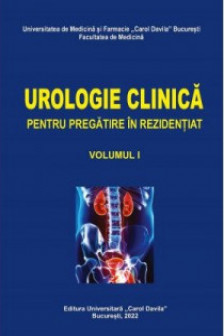 Sinescu I. Urologie clinica pentru pregatirea in rezidentiat. volumul I. - Editura: Carol Davila. 2022