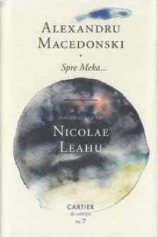 Spre Meka... Alexandru Macedonski. Poeme alese de N. Leahu