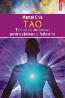 Tao. Tehnici de automasaj pentru sanatate si intinerire