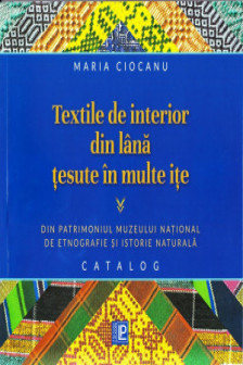 Textile de interior din lana Tesute in multe ite: Din patrimoniul Muzeului National de Etnografie si Istorie Naturala