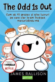 The Odd is Out. Cum sa fii grozav si alte lucruri pe care clar le-am invatat maturizandu-ma.