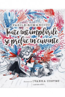 Toate intamplarile se prefac in cuvinte
