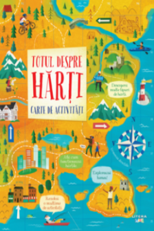 TOTUL DESPRE HARTI. Carte de activitati