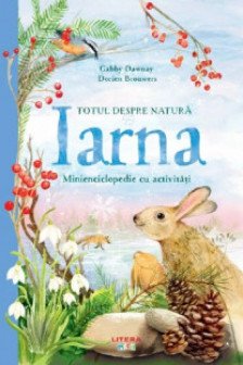 TOTUL DESPRE NATURA. IARNA. Minienciclopedie cu activitati. Gabby Dawnay