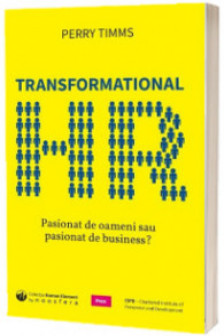Transformational HR: Pasionat de oameni sau pasionat de business?