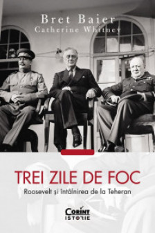 Trei zile de foc. Roosevelt si intalnirea de la Teheran