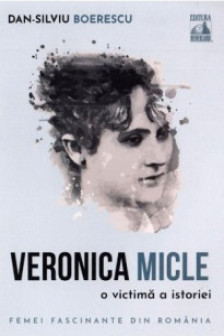 Veronica Micle o victima a istoriei