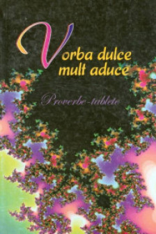 Vorba dulce mult aduce. Proverbe.