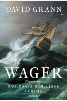 Wager. O poveste despre naufragiu rebeliune si crima