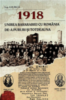 1918. Unirea Basarabiei cu Romania de-a pururi si totdeauna: aspecte politice economice culturale si militare
