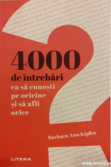 4000 DE INTREBARI CA SA CUNOSTI PE ORICINE SI SA AFLI ORICE. Barbara Ann Kipfer