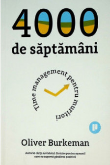 4000 de saptamani. Time management pentru muritori