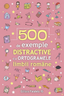 500 de exemple distractive cu ortogramele limbii romane