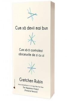 Cum sa devii mai bun: Cum sa-ti controlezi obiceiurile de zi cu zi