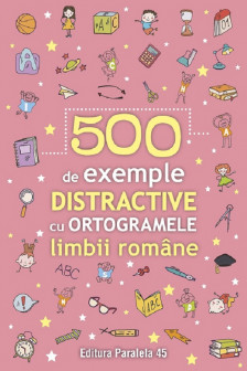 500 de exemple distractive cu ortogramele limbii romane