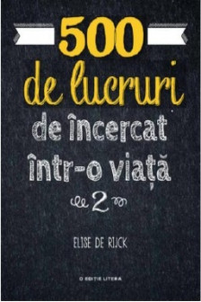 500 DE LUCRURI DE INCERCAT INTR-O VIATA. Elise De Rijck. Vol 2