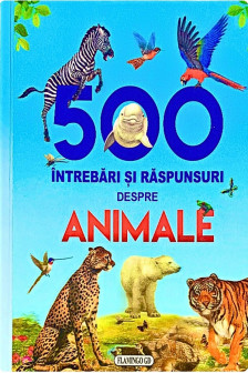 500 intrebari si raspunsuri despre animale