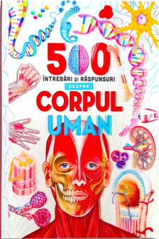 500 intrebari si raspunsuri despre corpul uman