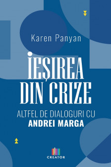 Iesirea din crize. Altfel de dialoguri cu Andrei Marga