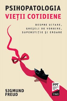 Psihopatologia vietii cotidiene. Despre uitare. greseli de vorbire. superstitie si eroare