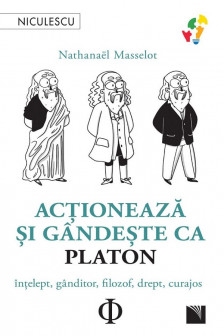 Actioneaza si gandeste ca Platon