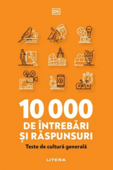 10.000 DE INTREBARI SI RASPUNSURI. Teste de cultura generala