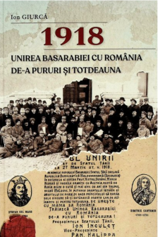 1918. Unirea Basarabiei cu Romania de-a pururi si totdeauna: aspecte politice economice culturale si militare