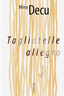 TAGLIATELLE ALLEGRO. Poeme. Mina Decu