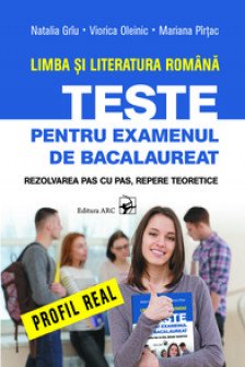 Limba si literatura romana Teste pentru examenul de Bac profil REAL