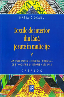 Textile de interior din lana Tesute in multe ite: Din patrimoniul Muzeului National de Etnografie si Istorie Naturala